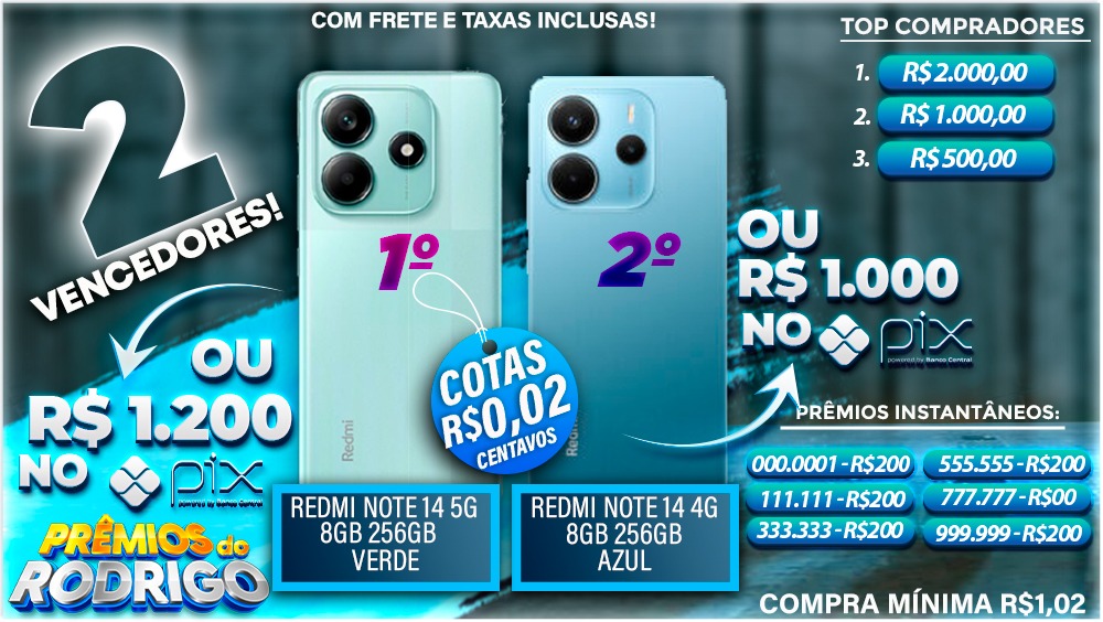 SERÃO DOIS VENCEDORES COM FRETE E TAXAS INCLUSAS! 1. REDMI NOTE 14 5G 8GB 256GB OU R$1.200 NO PIX 2. REDMI NOTE 14 4G 8GB 256GB OU R$1.000 NO PIX