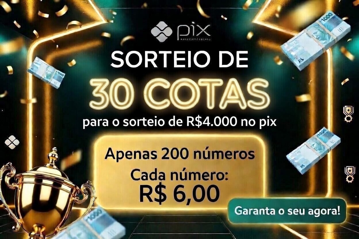 SORTEIO DE 30 COTAS PAR O SORTEIO DE R$4.000 NO PIX!